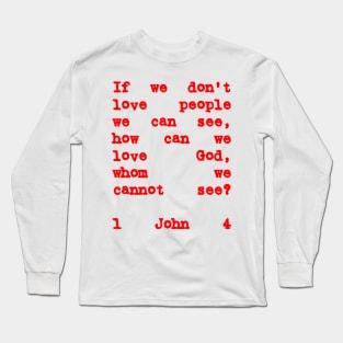 1 John 4:20 If We Don't Love People Red Letters Long Sleeve T-Shirt